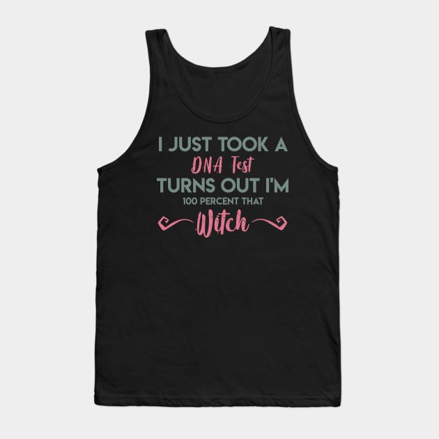 I Just Took A DNA Test Turns Out I'm 100 Percent That Witch Tank Top by GMAT